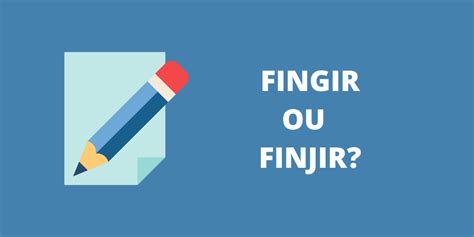 Fingir ou finjir